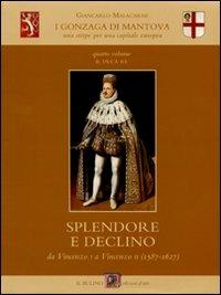 I Gonzaga di Mantova. Una stirpe per una capitale europea. Vol. 4: Il duca re. Splendore e declino da Vincenzo I a Vincenzo II (1587-1627). - Giancarlo Malacarne - 3