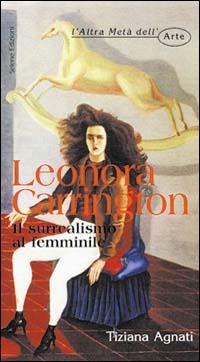 Leonora Carrington. Il surrealismo al femminile - Tiziana Agnati - copertina