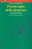 Psicoterapia della demenza. Curare ed assistere i pazienti affetti dalla malattia di Alzheimer