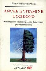 Anche le vitamine uccidono. Gli integratori vitaminici possono danneggiare gravemente la salute