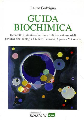 Guida biochimica. Il concetto di struttura-funzione ed altri aspetti essenziali per medicina, biologia, chimica, farmacia, agraria e veterinaria - Lauro Galzigna - copertina