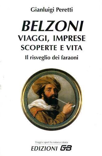 Belzoni. Viaggi, imprese, scoperte e vita. Il risveglio dei faraoni - Gianluigi Peretti - copertina