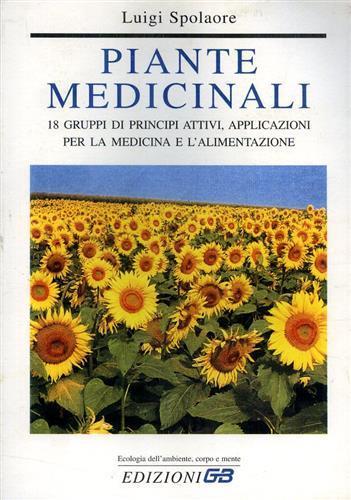 Piante medicinali. 18 gruppi di principi attivi, applicazioni per la medicina e l'alimentazione - Luigi Spolaore - copertina
