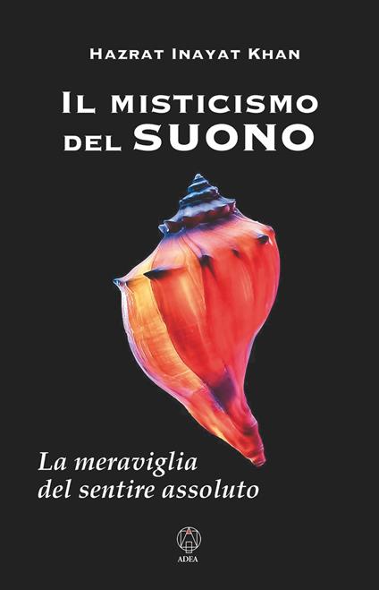 Il misticismo del suono. La meraviglia del sentire assoluto - Hazrat Inayat Khan - copertina