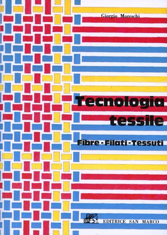 Tecnologia tessile. Fibre, filati, tessuti - Giorgio Moreschi - copertina