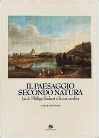 Il paesaggio secondo natura. Jacob Philipp Hackert e la sua cerchia - copertina