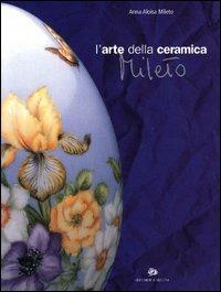 L' arte della ceramica. Mileto - Anna A. Mileto - copertina