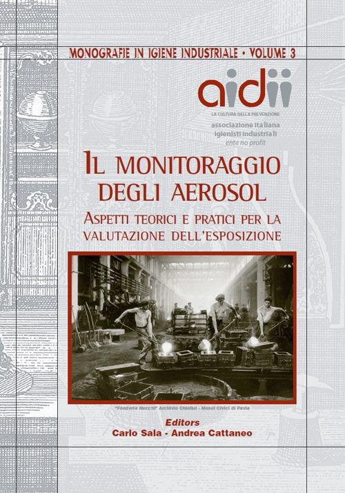 Il monitoraggio degli aerosol. Aspetti teorici e pratici per la valutazione dell'esposizione - Carlo Sala,Andrea Cattaneo - copertina