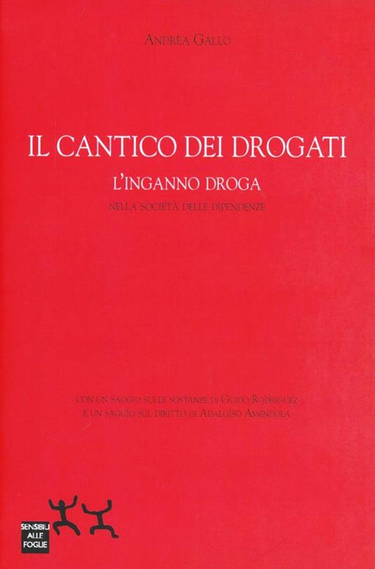 Il cantico dei drogati. L'inganno droga nella società delle dipendenze - Andrea Gallo,Guido Rodriguez,Adalgiso Amendola - copertina