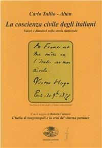 La coscienza civile degli italiani. Valori e disvalori. L'Italia di tangentopoli e la crisi del sistema partitico - Carlo Tullio Altan,Roberto Cartocci - copertina