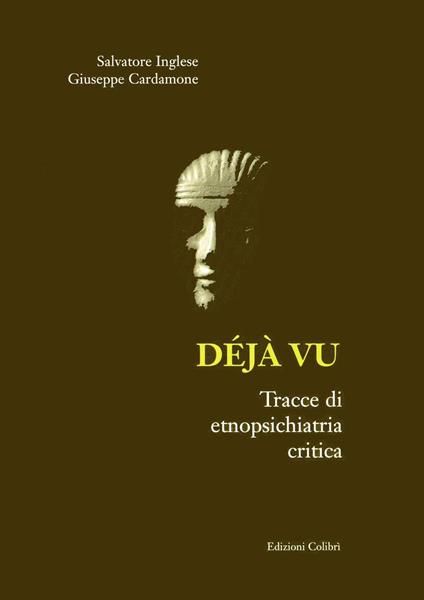 Déjà vu. Tracce di etnopsichiatria critica - Salvatore Inglese,Giuseppe Cardamone - copertina