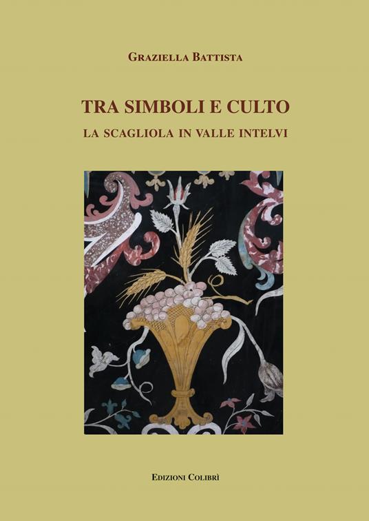 Tra simboli e culto. La scagliola in Valle Intelvi - Graziella Battista - copertina