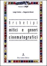 Archetipi mitici e generi cinematografici - Luigi Forlai,Augusto Bruni - copertina