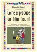 Come si produce un film. Vol. 2: Tecnica e pratica della produzione dallo script alla sala.