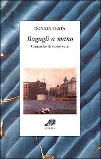 Bagagli a mano. Cronache di storie vere - Donata Testa - copertina