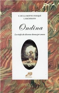 Ondina. La ninfa che divenne donna per amore - Friedrich de La Motte Fouqué,Ingeborg Bachmann - copertina