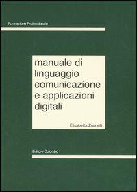 Manuale di linguaggio, comunicazione e applicazioni digitali - Elisabetta Zuanelli Sonino - copertina