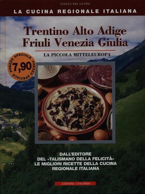 Trentino Alto Adige, Friuli Venezia Giulia. La piccola mitteleuropa - Enrico Medail,Monica Palla - 2