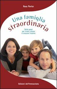 Una famiglia straordinaria. Sette passi per vivere, amare e crescere insieme - Ross Porter - copertina