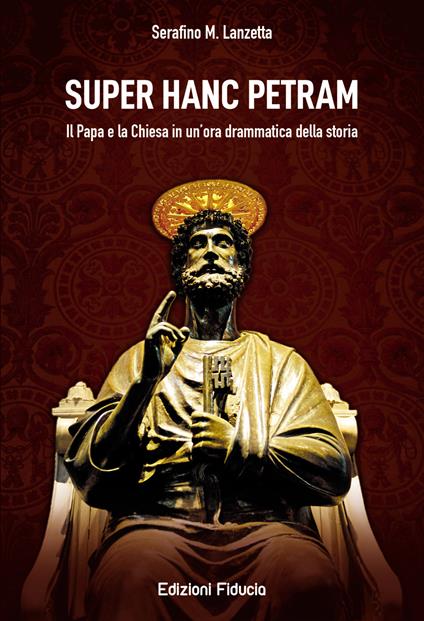 Super hanc petram. Il Papa e la Chiesa in un'ora drammatica della Storia - Serafino M. Lanzetta - copertina