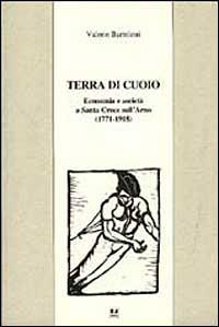 Terra di cuoio. Economia e società a Santa Croce sull'Arno (1771-1918) - Valerio Bartoloni - copertina