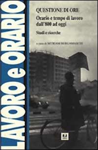 Questione di ore. Orario e tempo di lavoro dall'800 a oggi. Studi e ricerche - 4