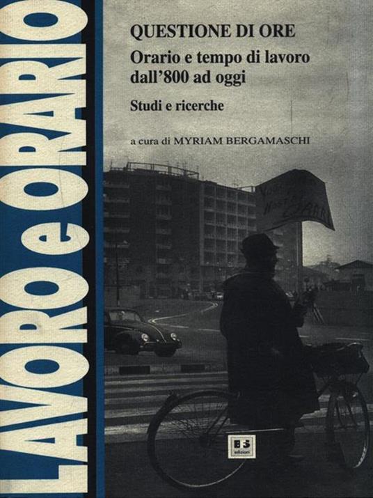 Questione di ore. Orario e tempo di lavoro dall'800 a oggi. Studi e ricerche - 3