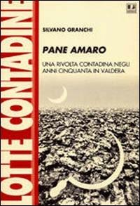 Pane amaro. Una rivolta contadina negli anni Cinquanta in Valdera - Silvano Granchi - copertina