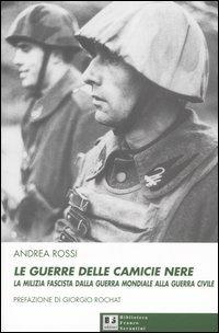 Le guerre delle camicie nere. La milizia fascista dalla guerra mondiale alla guerra civile - Andrea Rossi - copertina