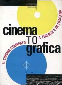 Cinematografica. Il cinema stampato a Firenze e in Toscana. Catalogo della mostra - copertina