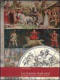 La tirannia degli astri. Gli affreschi astrologici di palazzo Schifanoia. Ediz. illustrata - Marco Bertozzi - copertina