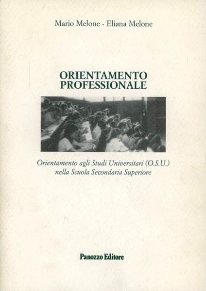 L' orientamento professionale (O.P.) e agli studi universitari (O.S.U.). Guida per gli studenti delle secondarie che intendano frequentare l'università... - Mario Melone,Guido Melone - copertina