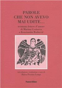 Parole che non avevo mai udite... Trentuno lettere d'amore di Marina Cvetaeva a K. Rodzevic. Testo russo a fronte - copertina