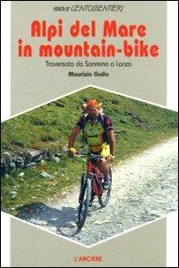 Alpi del mare in mountain bike. Traversata da Sanremo a Lanzo - Maurizio Gallo - copertina