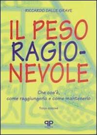 Il peso ragionevole. Che cos'è, come raggiungerlo e come mantenerlo - Riccardo Dalle Grave - copertina