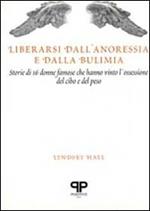 Liberarsi dall'anoressia e dalla bulimia: storie di 16 donne famose che hanno vinto l'ossessione del cibo e del peso