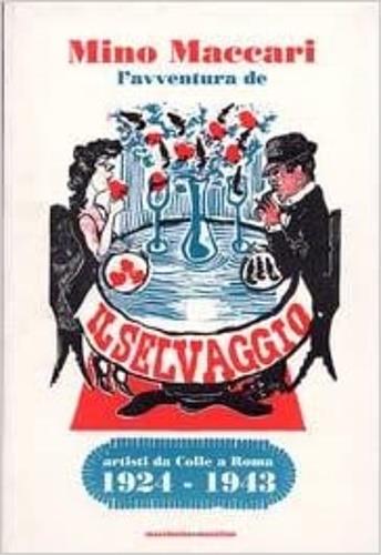 Mino Maccari e l'avventura de «Il Selvaggio». Artisti da Colle a Roma (1924-1943). Catalogo della mostra - Barbara Cinelli,Donatella Capresi - copertina