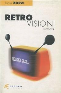 Retrovisioni (diario Tv) - Lucia Zorzi - copertina