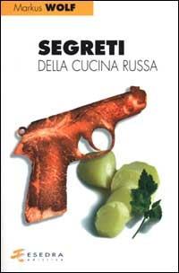 Segreti della cucina russa - Markus Wolf - copertina