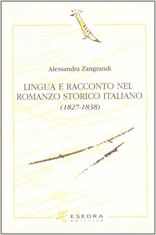 Lingua e racconto nel romanzo storico italiano (1827-1838) - Alessandra Zangrandi - copertina