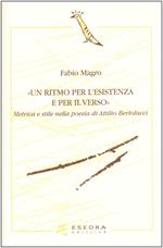 Un ritmo per l'esistenza e per il verso. Metrica e stile nella poesia di Attilio Bertolucci