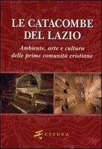 Le catacombe del Lazio. Ambiente, arte e cultura delle prime comunità cristiane