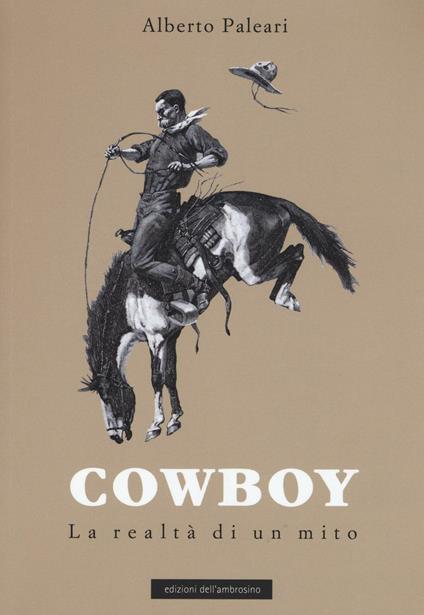 Cowboy. La realtà di un mito - Alberto Paleari - copertina