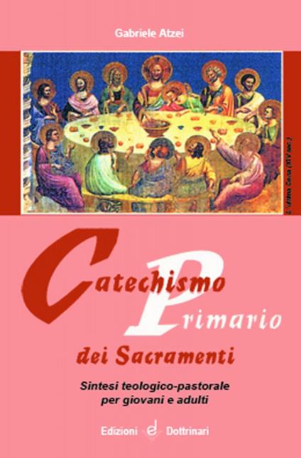 Catechismo primario dei sacramenti. Sintesi teologico-pastorale per giovani e adulti - Gabriele Atzei - copertina