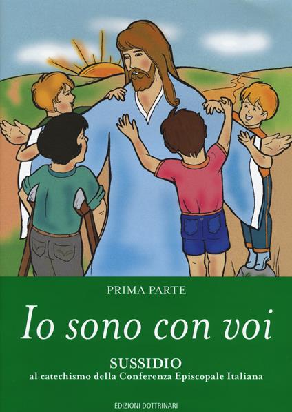 Io sono con voi. Sussidio al catechismo della Conferenza episcopale italiana. Vol. 1 - copertina