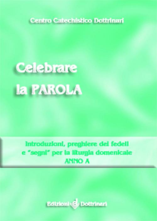 Celebrare la parola. Introduzioni, preghiere dei fedeli, «segni» per la liturgia domenicale. Anno A - copertina