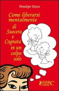 Come liberarsi mentalmente di suocera e cognata in un colpo solo - Penelope Darco - copertina