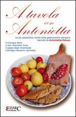 A tavola con Antonietta. Le più appetitose ricette della gastronomia campana. Il mangiar bene a San Valentino Torio, il paese degli innamorati