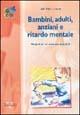 Bambini, adulti, anziani e ritardo mentale