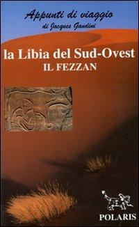 Libia. Sud-ovest: il Fezzan - Jacques Gandini - copertina